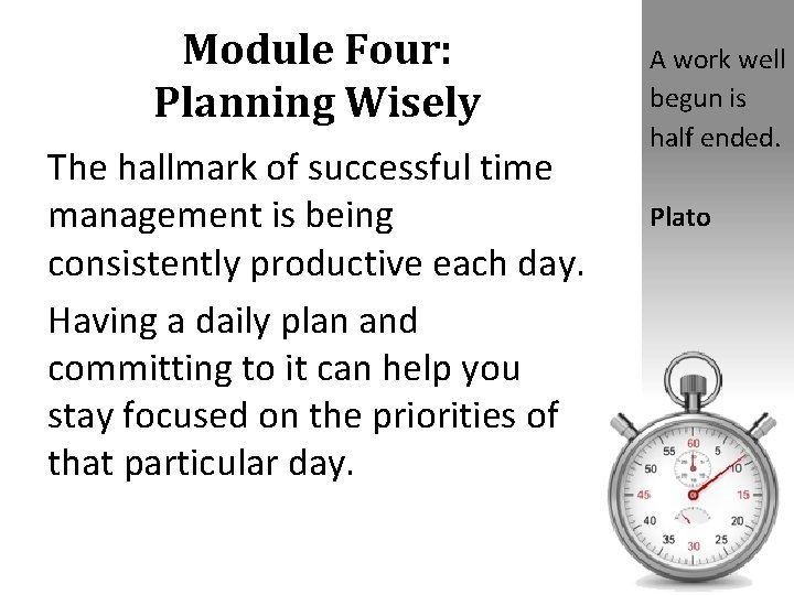 Module Four: Planning Wisely The hallmark of successful time management is being consistently productive