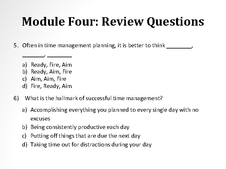 Module Four: Review Questions 5. Often in time management planning, it is better to