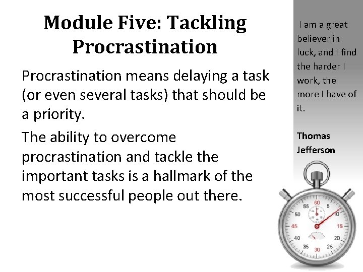 Module Five: Tackling Procrastination means delaying a task (or even several tasks) that should