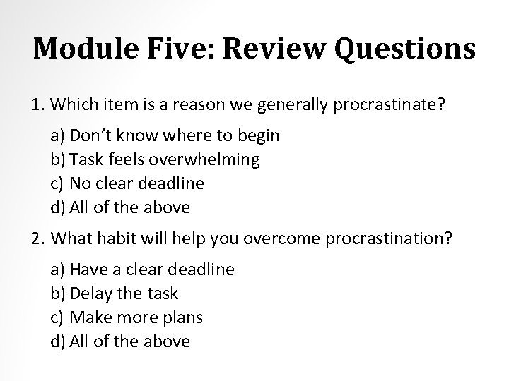 Module Five: Review Questions 1. Which item is a reason we generally procrastinate? a)