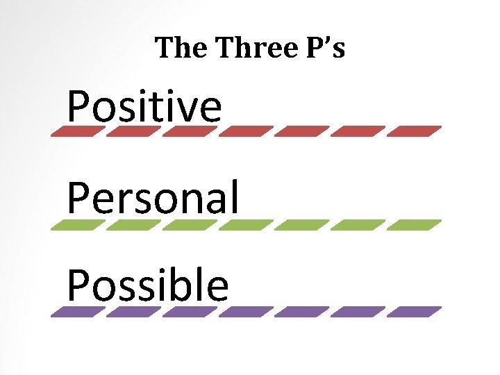 The Three P’s Positive Personal Possible 