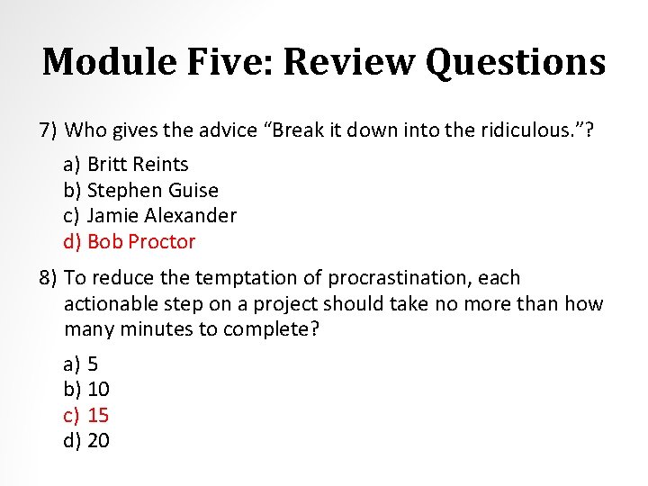 Module Five: Review Questions 7) Who gives the advice “Break it down into the