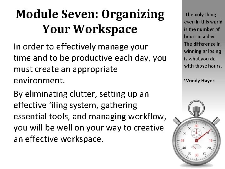 Module Seven: Organizing Your Workspace In order to effectively manage your time and to