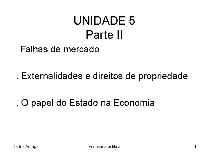 UNIDADE 5 Parte II. Falhas de mercado . Externalidades e direitos de propriedade. O