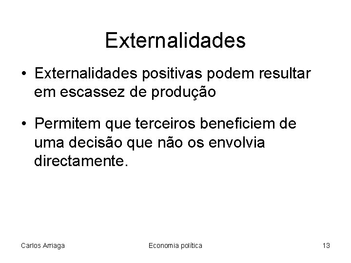 Externalidades • Externalidades positivas podem resultar em escassez de produção • Permitem que terceiros