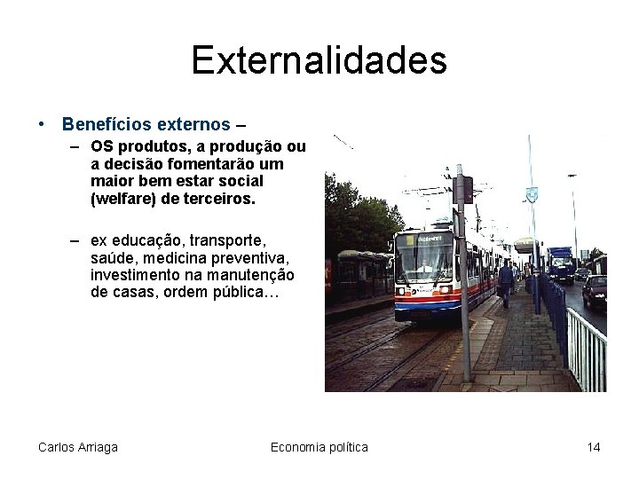 Externalidades • Benefícios externos – – OS produtos, a produção ou a decisão fomentarão Externalidades • Benefícios externos – – OS produtos, a produção ou a decisão fomentarão
