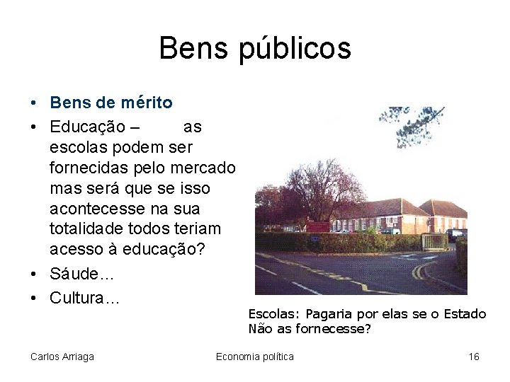 Bens públicos • Bens de mérito • Educação – as escolas podem ser fornecidas