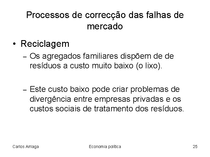 Processos de correcção das falhas de mercado • Reciclagem – Os agregados familiares dispõem