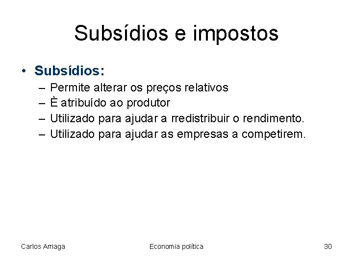 Subsídios e impostos • Subsídios: – – Permite alterar os preços relativos È atribuído