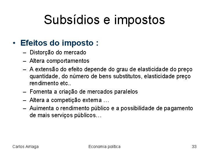 Subsídios e impostos • Efeitos do imposto : – Distorção do mercado – Altera