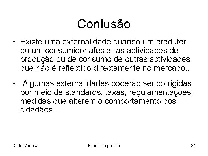 Conlusão • Existe uma externalidade quando um produtor ou um consumidor afectar as actividades