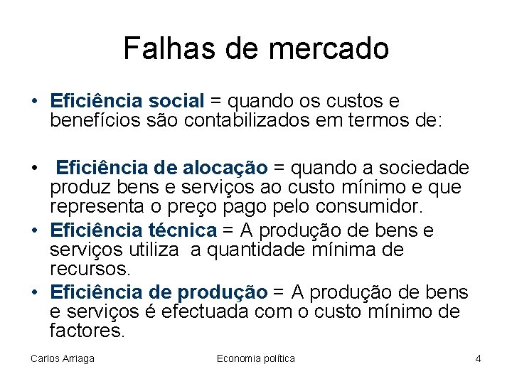 Falhas de mercado • Eficiência social = quando os custos e benefícios são contabilizados