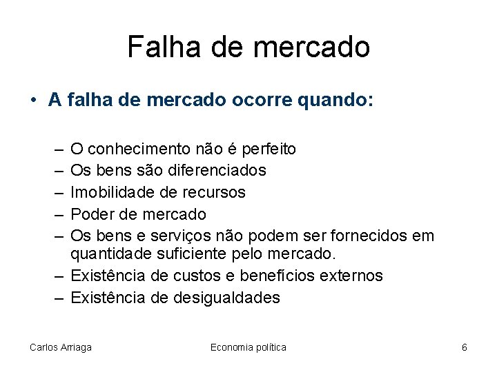 Falha de mercado • A falha de mercado ocorre quando: – – – O