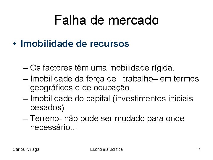 Falha de mercado • Imobilidade de recursos – Os factores têm uma mobilidade rígida.