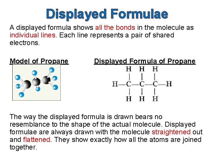 Displayed Formulae A displayed formula shows all the bonds in the molecule as individual