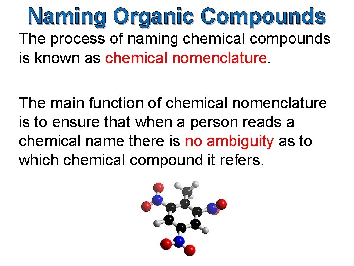 Naming Organic Compounds The process of naming chemical compounds is known as chemical nomenclature.