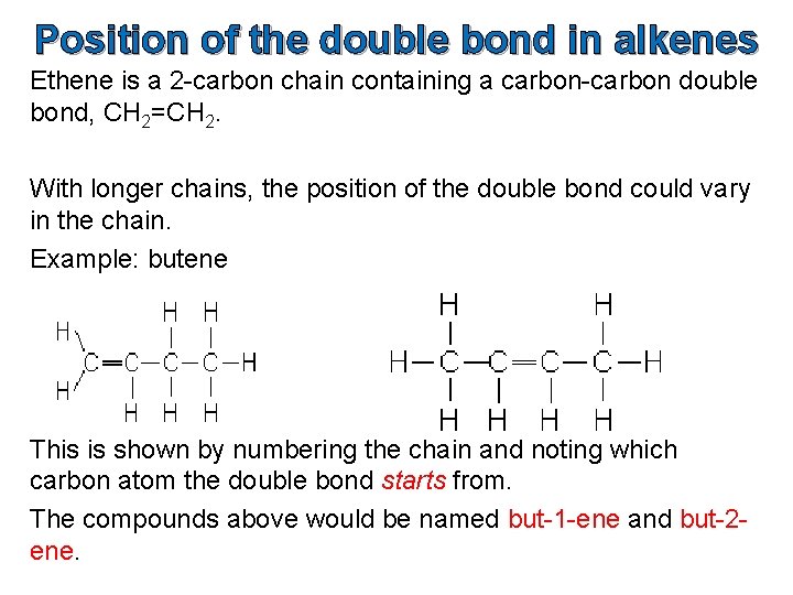 Position of the double bond in alkenes Ethene is a 2 -carbon chain containing