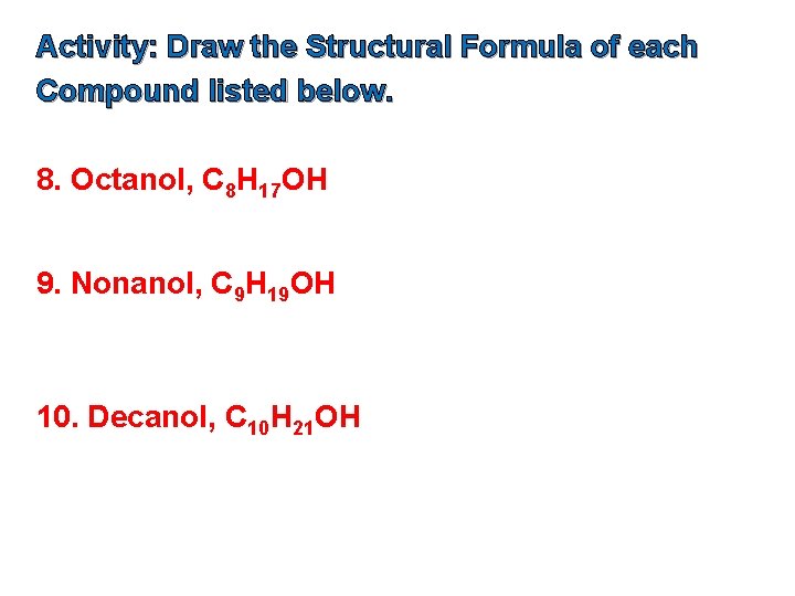 Activity: Draw the Structural Formula of each Compound listed below. 8. Octanol, C 8