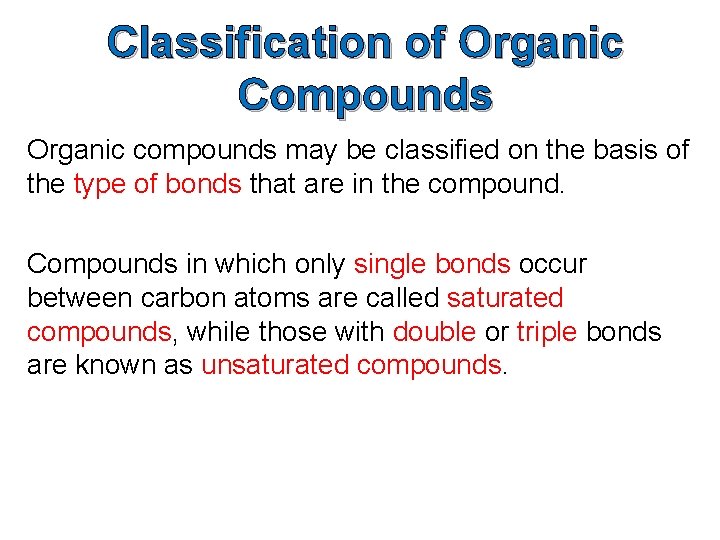 Classification of Organic Compounds Organic compounds may be classified on the basis of the