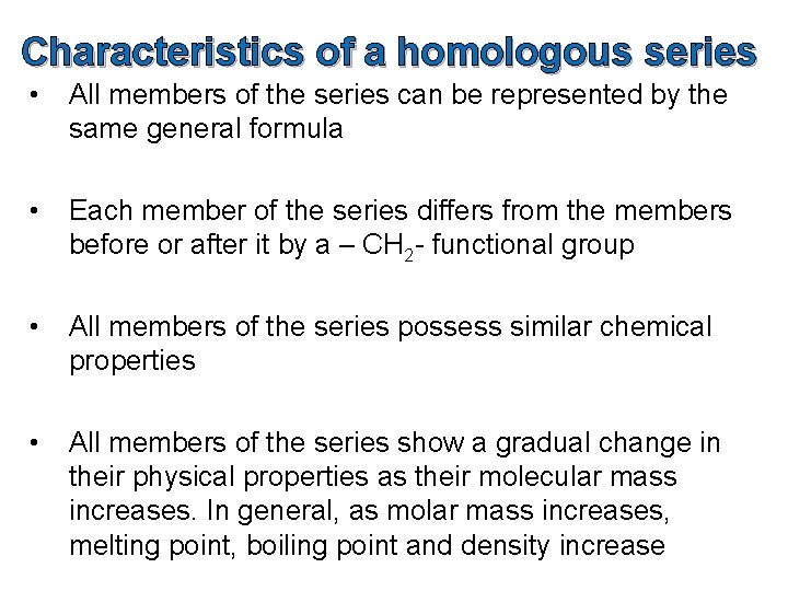 Characteristics of a homologous series • All members of the series can be represented
