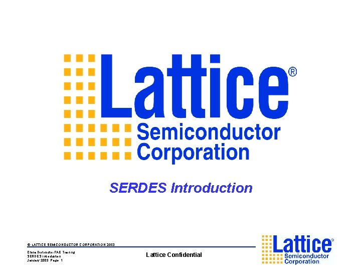 SERDES Introduction © LATTICE SEMICONDUCTOR CORPORATION 2003 China Distributor FAE Training SERDES Introduction January