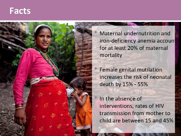 Facts • Maternal undernutrition and iron-deficiency anemia account for at least 20% of maternal