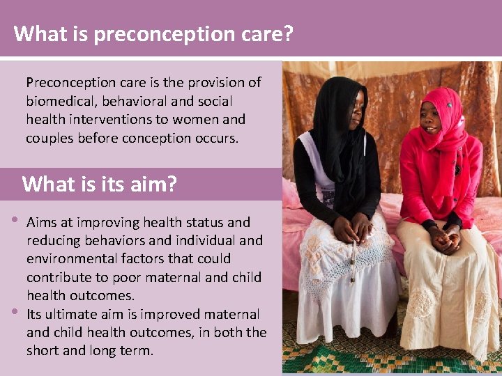 What is preconception care? Preconception care is the provision of biomedical, behavioral and social