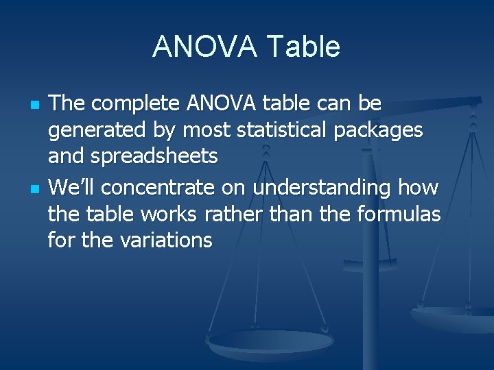 ANOVA Table n n The complete ANOVA table can be generated by most statistical