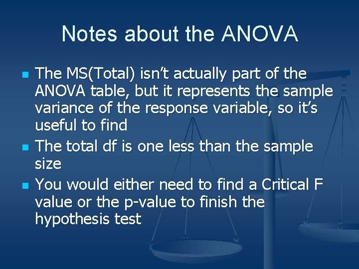 Notes about the ANOVA n n n The MS(Total) isn’t actually part of the