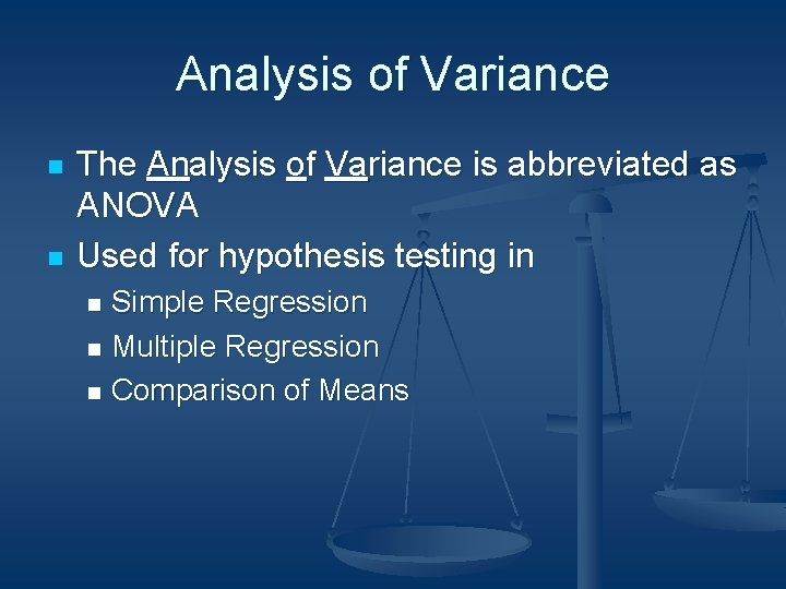 Analysis of Variance n n The Analysis of Variance is abbreviated as ANOVA Used