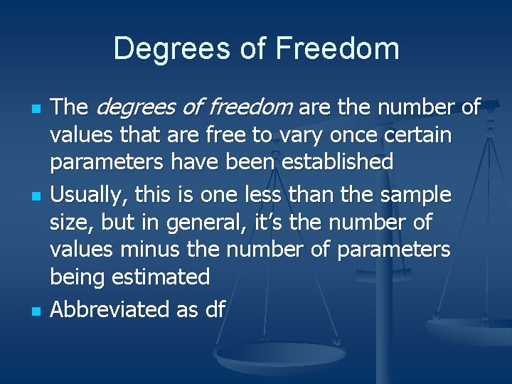 Degrees of Freedom n n n The degrees of freedom are the number of