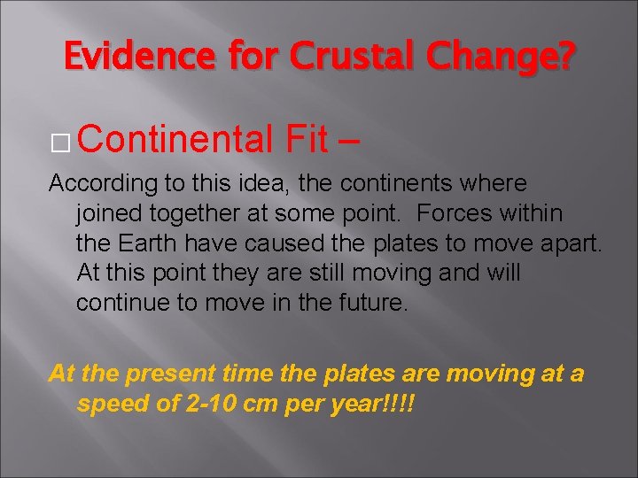 Evidence for Crustal Change? � Continental Fit – According to this idea, the continents