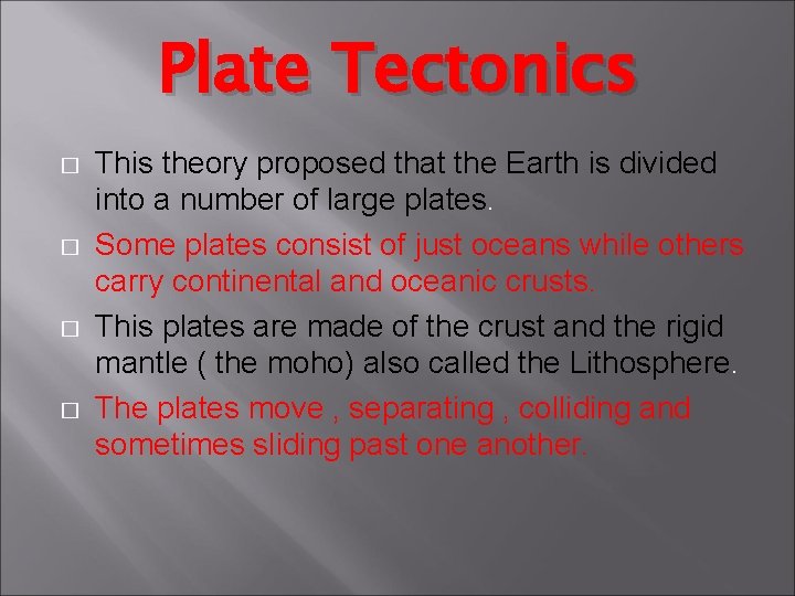 Plate Tectonics � � This theory proposed that the Earth is divided into a