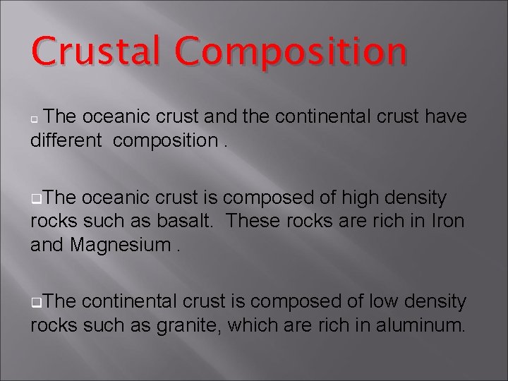 Crustal Composition The oceanic crust and the continental crust have different composition. q q.