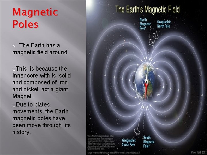 Magnetic Poles The Earth has a magnetic field around. q q. This is because