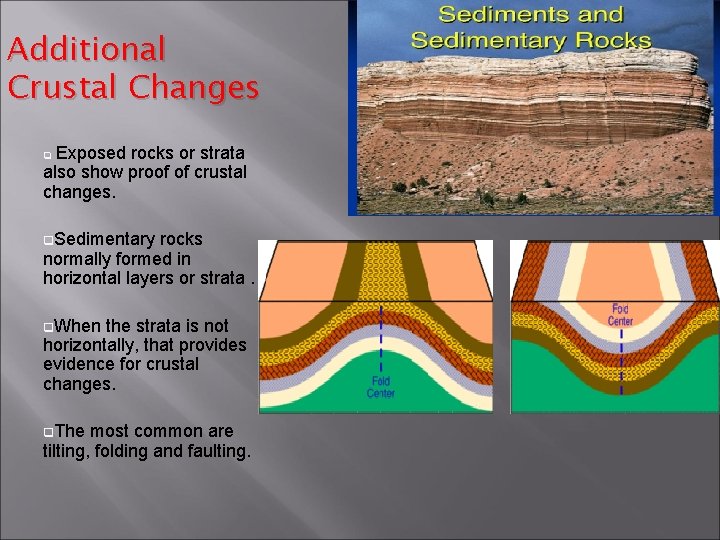 Additional Crustal Changes Exposed rocks or strata also show proof of crustal changes. q