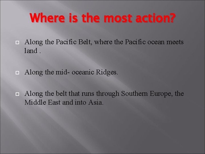 Where is the most action? Along the Pacific Belt, where the Pacific ocean meets