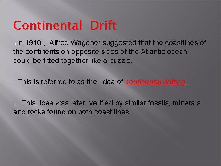 Continental Drift in 1910 , Alfred Wagener suggested that the coastlines of the continents