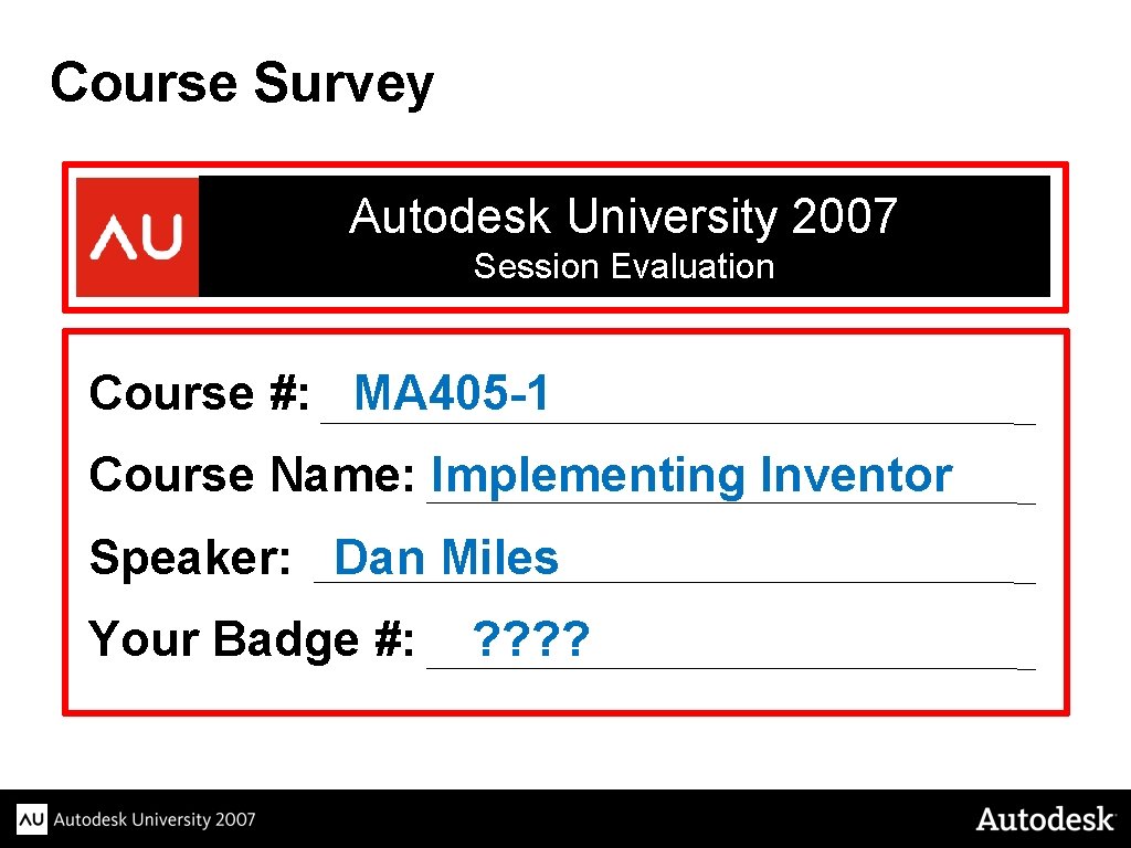Course Survey Autodesk University 2007 Session Evaluation Course #: MA 405 -1 Course Name: