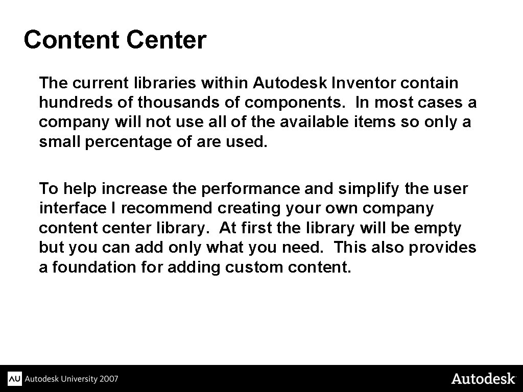 Content Center The current libraries within Autodesk Inventor contain hundreds of thousands of components.