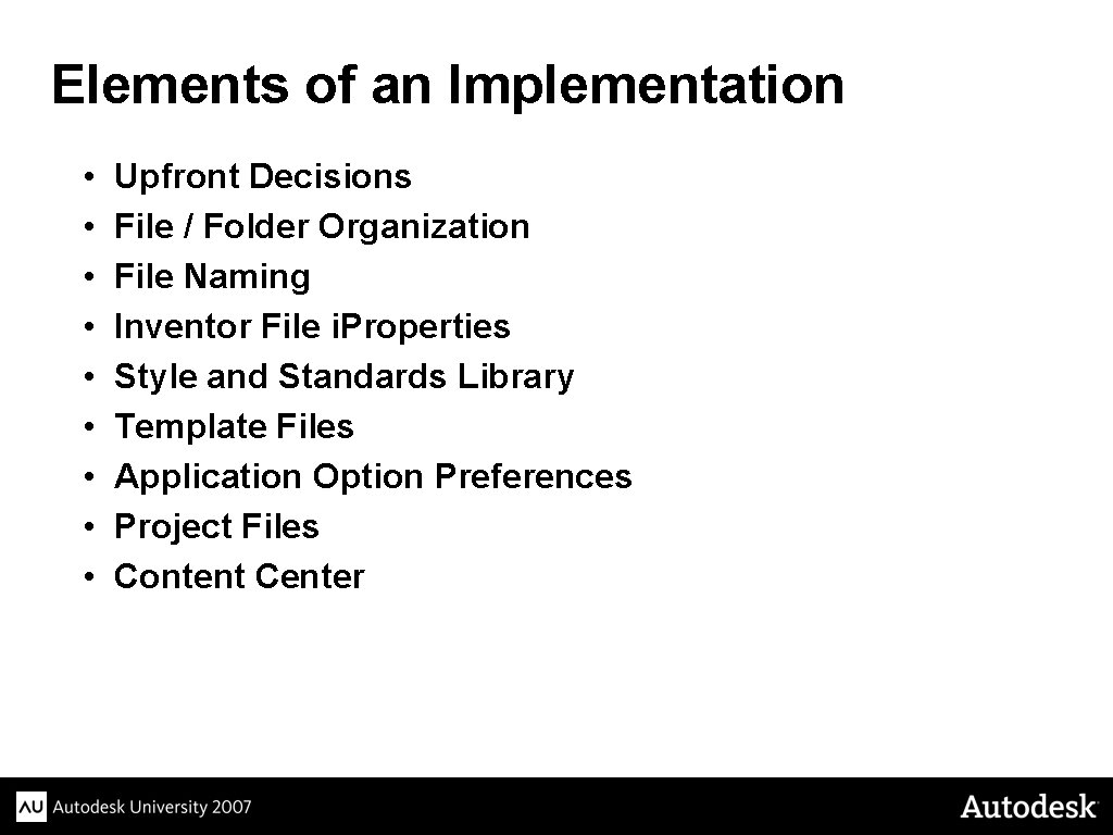 Elements of an Implementation • • • Upfront Decisions File / Folder Organization File