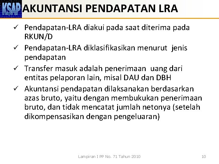 AKUNTANSI PENDAPATAN LRA Pendapatan-LRA diakui pada saat diterima pada RKUN/D ü Pendapatan-LRA diklasifikasikan menurut