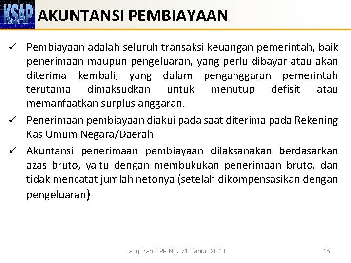 AKUNTANSI PEMBIAYAAN Pembiayaan adalah seluruh transaksi keuangan pemerintah, baik penerimaan maupun pengeluaran, yang perlu