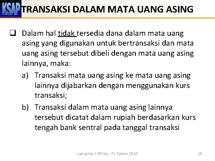 TRANSAKSI DALAM MATA UANG ASING q Dalam hal tidak tersedia dana dalam mata uang