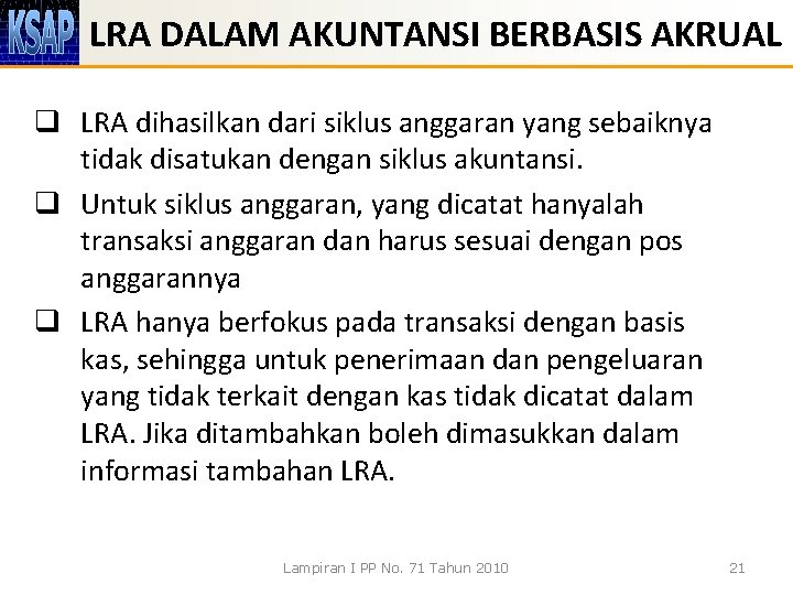 LRA DALAM AKUNTANSI BERBASIS AKRUAL q LRA dihasilkan dari siklus anggaran yang sebaiknya tidak