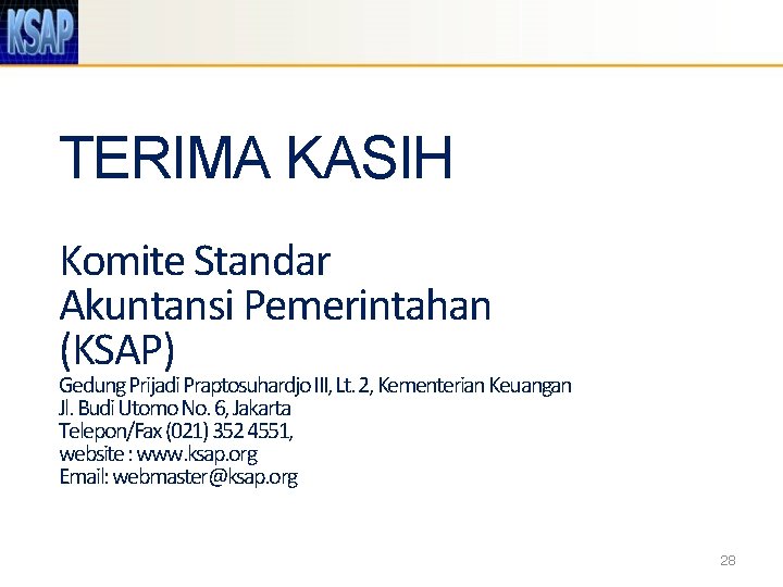 TERIMA KASIH Komite Standar Akuntansi Pemerintahan (KSAP) Gedung Prijadi Praptosuhardjo III, Lt. 2, Kementerian