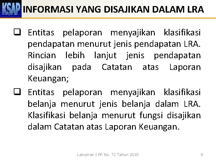 INFORMASI YANG DISAJIKAN DALAM LRA q Entitas pelaporan menyajikan klasifikasi pendapatan menurut jenis pendapatan