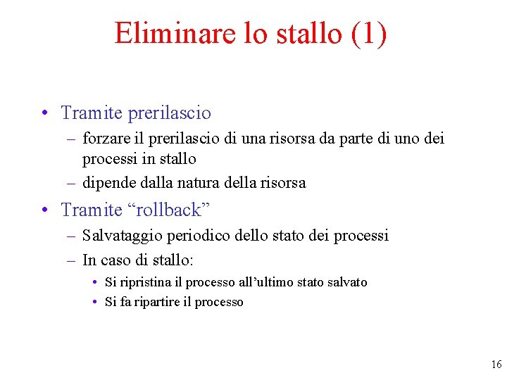Eliminare lo stallo (1) • Tramite prerilascio – forzare il prerilascio di una risorsa
