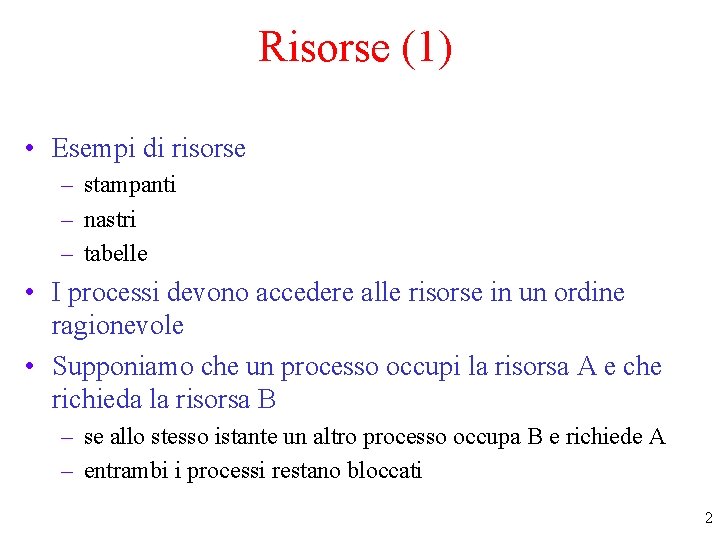 Risorse (1) • Esempi di risorse – stampanti – nastri – tabelle • I
