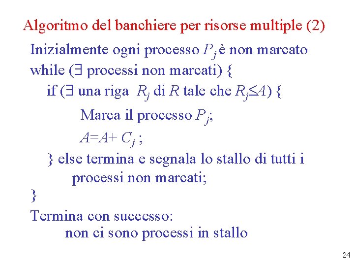 Algoritmo del banchiere per risorse multiple (2) Inizialmente ogni processo Pj è non marcato